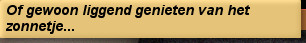 Of gewoon liggend genieten van het zonnetje...