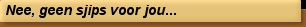 Nee, geen sjips voor jou...