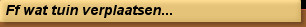 Ff wat tuin verplaatsen...