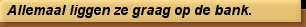 Allemaal liggen ze graag op de bank.