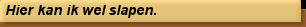 Hier kan ik wel slapen.