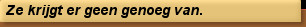 Ze krijgt er geen genoeg van.