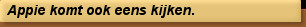 Appie komt ook eens kijken.