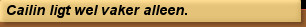 Cailin ligt wel vaker alleen.
