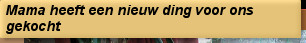 Mama heeft een nieuw ding voor ons gekocht