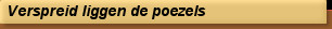 Verspreid liggen de poezels