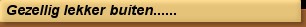 Gezellig lekker buiten......