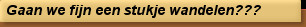 Gaan we fijn een stukje wandelen???