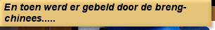 En toen werd er gebeld door de breng-chinees.....