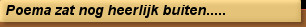 Poema zat nog heerlijk buiten.....