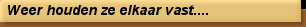 Weer houden ze elkaar vast....