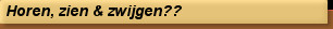 Horen, zien & zwijgen??