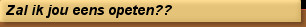 Zal ik jou eens opeten??