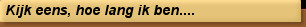 Kijk eens, hoe lang ik ben....