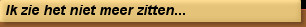 Ik zie het niet meer zitten...