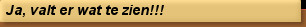 Ja, valt er wat te zien!!!
