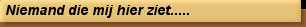 Niemand die mij hier ziet.....