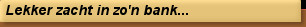 Lekker zacht in zo'n bank...