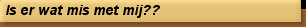 Is er wat mis met mij??