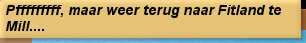 Pfffffffff, maar weer terug naar Fitland te Mill....