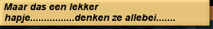 Maar das een lekker hapje................denken ze allebei.......