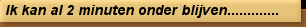 Ik kan al 2 minuten onder blijven.............