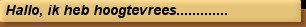 Hallo, ik heb hoogtevrees.............