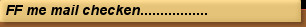 FF me mail checken.................