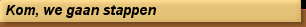 Kom, we gaan stappen