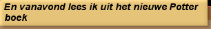 En vanavond lees ik uit het nieuwe Potter boek