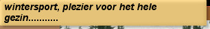 wintersport, plezier voor het hele gezin...........