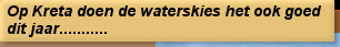 Op Kreta doen de waterskies het ook goed dit jaar...........