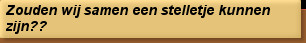 Zouden wij samen een stelletje kunnen zijn??