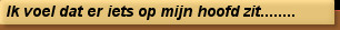 Ik voel dat er iets op mijn hoofd zit........