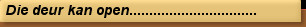 Die deur kan open................................