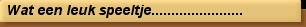 Wat een leuk speeltje.......................