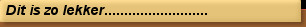 Dit is zo lekker..........................