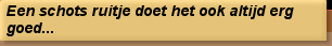 Een schots ruitje doet het ook altijd erg goed...